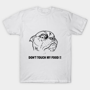 DON'T TOUCH MY FOOD !! T-Shirt